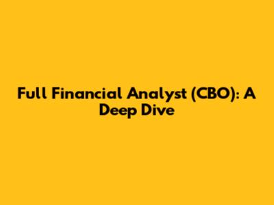 Full Financial Analyst (CBO): A Deep Dive