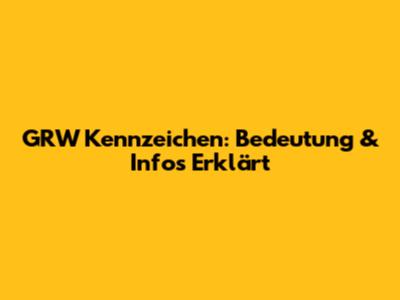 GRW Kennzeichen: Bedeutung & Infos Erklärt