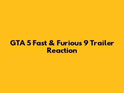 GTA 5 Fast & Furious 9 Trailer Reaction