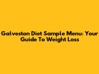 Galveston Diet Sample Menu: Your Guide To Weight Loss
