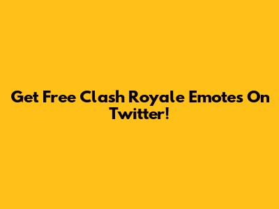 Get Free Clash Royale Emotes On Twitter!