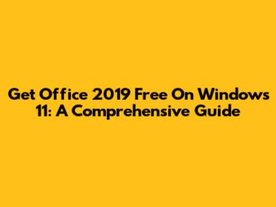 Get Office 2019 Free On Windows 11: A Comprehensive Guide