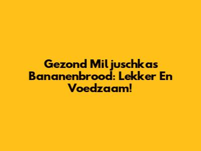 Gezond Miljuschka's Bananenbrood: Lekker En Voedzaam!