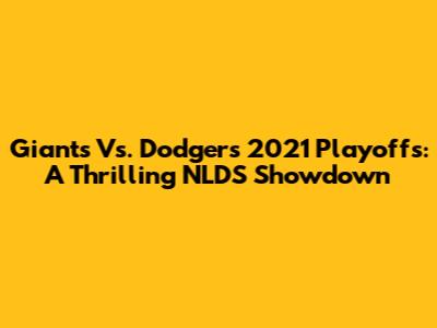 Giants Vs. Dodgers 2021 Playoffs: A Thrilling NLDS Showdown