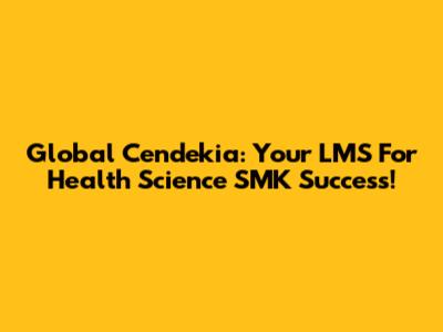 Global Cendekia: Your LMS For Health Science SMK Success!