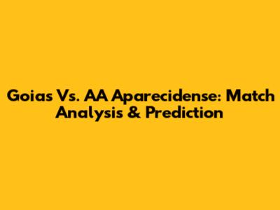 Goias Vs. AA Aparecidense: Match Analysis & Prediction