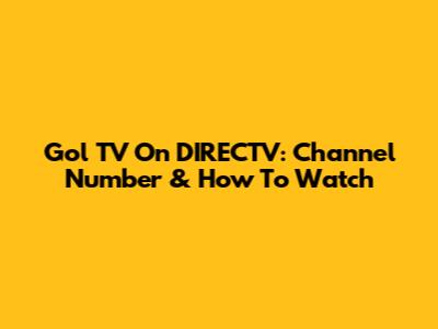 Gol TV On DIRECTV: Channel Number & How To Watch