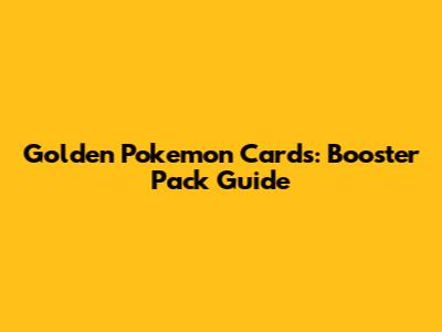 Golden Pokemon Cards: Booster Pack Guide