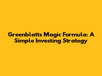 Greenblatt's Magic Formula: A Simple Investing Strategy