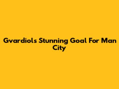 Gvardiol's Stunning Goal For Man City