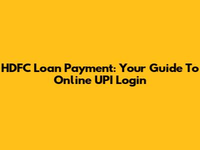 HDFC Loan Payment: Your Guide To Online UPI Login