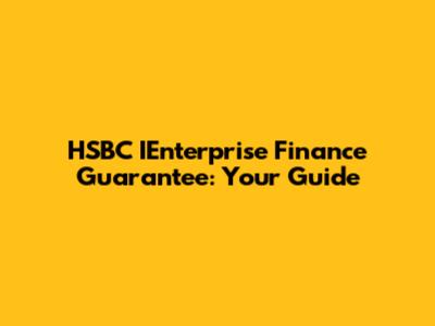 HSBC IEnterprise Finance Guarantee: Your Guide
