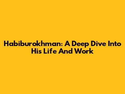 Habiburokhman: A Deep Dive Into His Life And Work