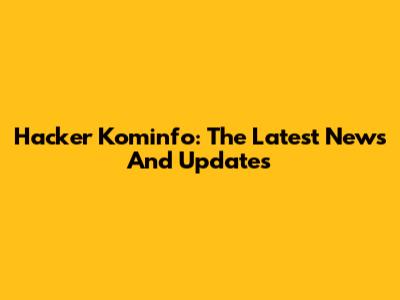 Hacker Kominfo: The Latest News And Updates