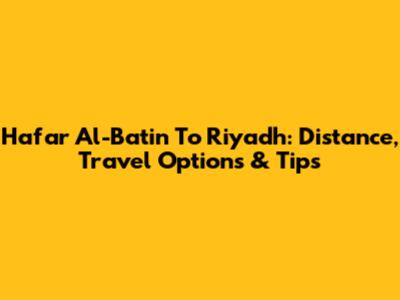 Hafar Al-Batin To Riyadh: Distance, Travel Options & Tips