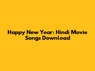 Happy New Year: Hindi Movie Songs Download
