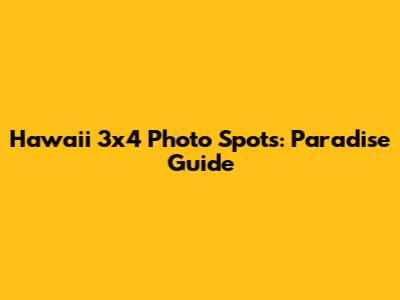 Hawaii 3x4 Photo Spots: Paradise Guide