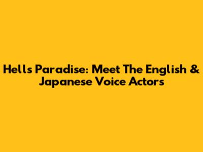Hell's Paradise: Meet The English & Japanese Voice Actors