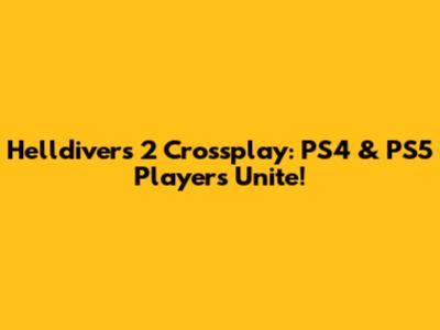 Helldivers 2 Crossplay: PS4 & PS5 Players Unite!