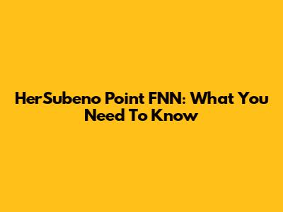 HerSubeno Point FNN: What You Need To Know