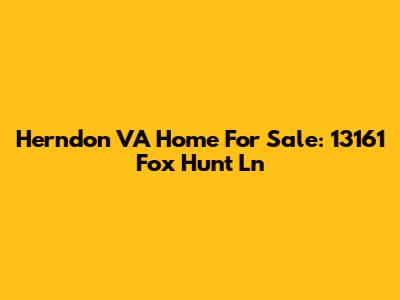 Herndon VA Home For Sale: 13161 Fox Hunt Ln