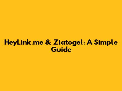 HeyLink.me & Ziatogel: A Simple Guide