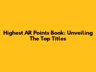 Highest AR Points Book: Unveiling The Top Titles
