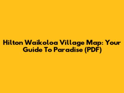 Hilton Waikoloa Village Map: Your Guide To Paradise (PDF)