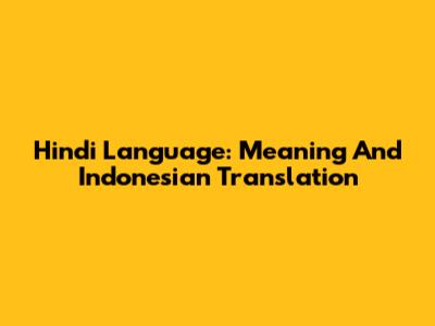 Hindi Language: Meaning And Indonesian Translation