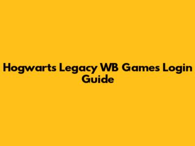 Hogwarts Legacy WB Games Login Guide