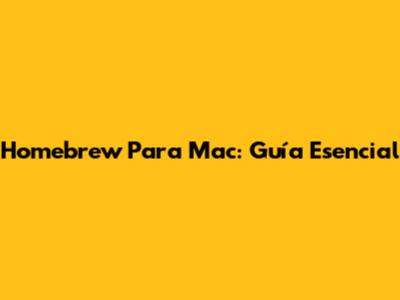 Homebrew Para Mac: Guía Esencial