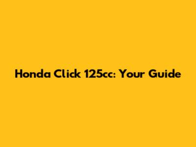 Honda Click 125cc: Your Guide