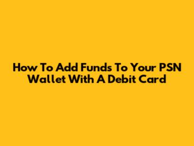 How To Add Funds To Your PSN Wallet With A Debit Card