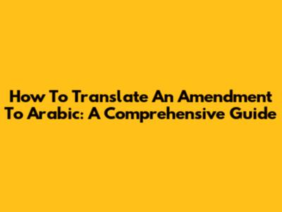 How To Translate An Amendment To Arabic: A Comprehensive Guide
