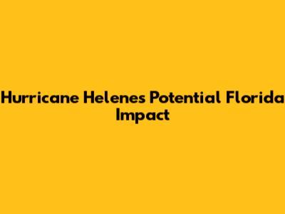 Hurricane Helene's Potential Florida Impact