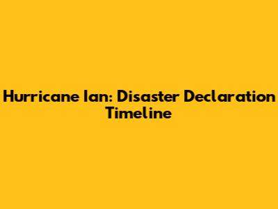 Hurricane Ian: Disaster Declaration Timeline