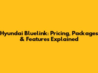 Hyundai Bluelink: Pricing, Packages & Features Explained