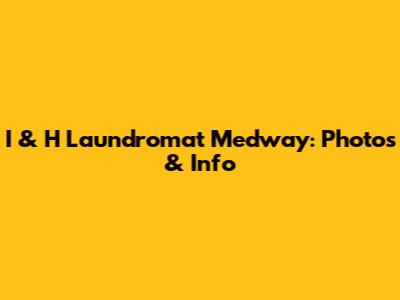 I & H Laundromat Medway: Photos & Info