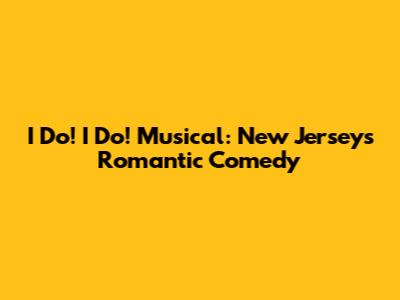 I Do! I Do! Musical: New Jersey's Romantic Comedy