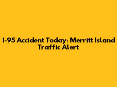I-95 Accident Today: Merritt Island Traffic Alert