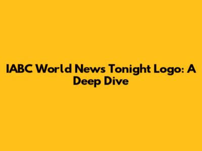 IABC World News Tonight Logo: A Deep Dive