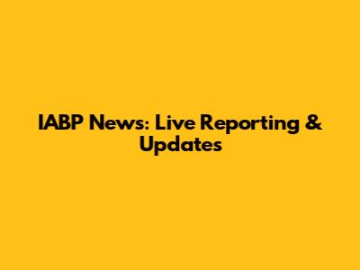 IABP News: Live Reporting & Updates