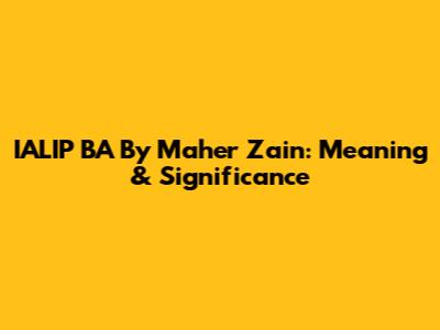 IALIP BA By Maher Zain: Meaning & Significance