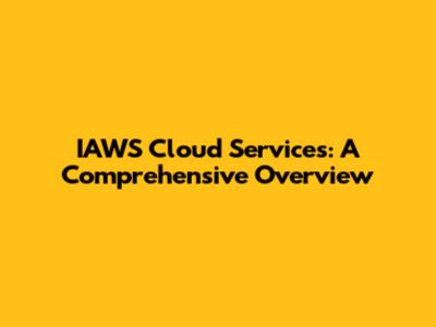 IAWS Cloud Services: A Comprehensive Overview