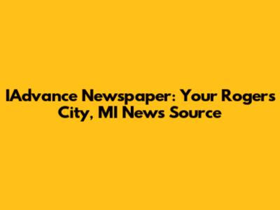 IAdvance Newspaper: Your Rogers City, MI News Source