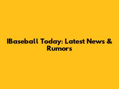 IBaseball Today: Latest News & Rumors