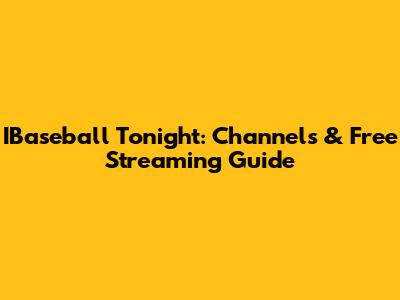 IBaseball Tonight: Channels & Free Streaming Guide