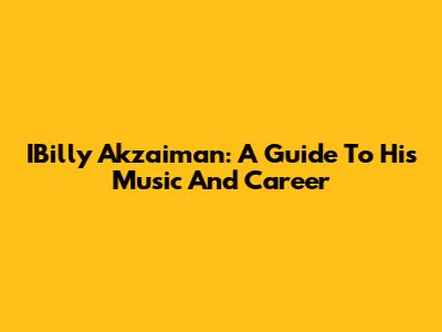 IBilly Akzaiman: A Guide To His Music And Career