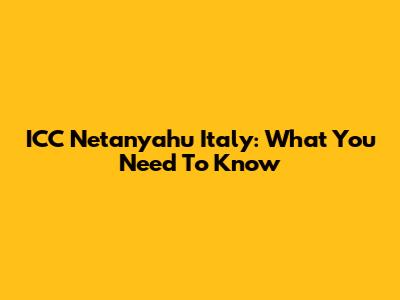 ICC Netanyahu Italy: What You Need To Know