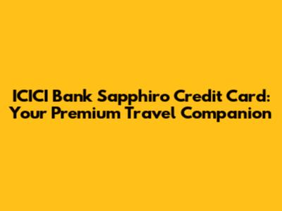 ICICI Bank Sapphiro Credit Card: Your Premium Travel Companion